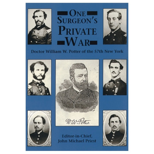 One Surgeon's Private War: Doctor William W. Potter of the 57th New York