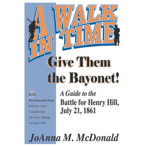 Give Them the Bayonet: A Guide to the Battle for Henry Hill, July 21, 1861
