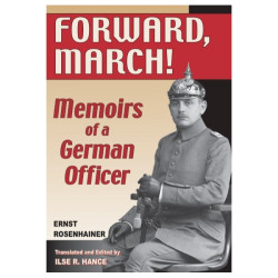 Forward, March!: Memoirs of a German Officer