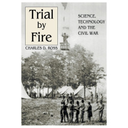 Trial by Fire: Science, Technology and the Civil War