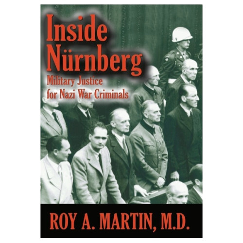 Inside Nurnberg: Military Justice for Nazi War Criminals