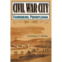 Civil War City: Harrisburg, Pennsylvania 1861-1865