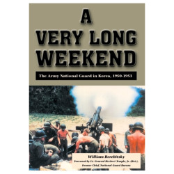 A Very Long Weekend: The Army National Guard in Korea, 1950-1953