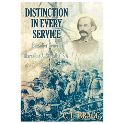 Distinction in Every Service: Brigadier General Marcellus A. Stovall, C.S.A. Distinction in Every Service: Brigadier General Marcellus A. Stovall, C.S.A.