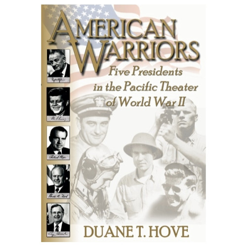 American Warriors: Five Presidents in the Pacific Theater of World War II American Warriors: Five Presidents in the Pacific Theater of World War II
