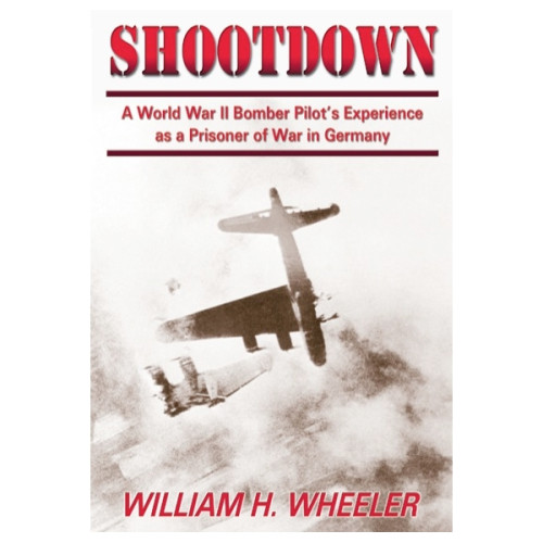 Shootdown: A World War II Bomber Pilot's Experience as a Prisoner of War in Germany Shootdown: A World War II Bomber Pilot's Experience as a Prisoner of War in Germany