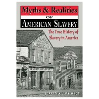Myths and Realities of American Slavery: The True History of Slavery in America