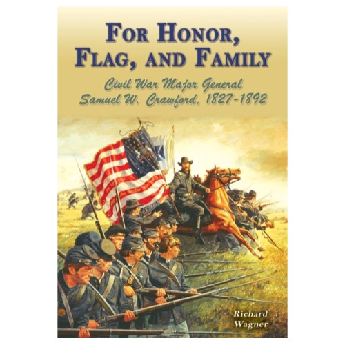 For Honor, Flag, and Family: Civil War Major General Samuel W. Crawford For Honor, Flag, and Family: Civil War Major General Samuel W. Crawford