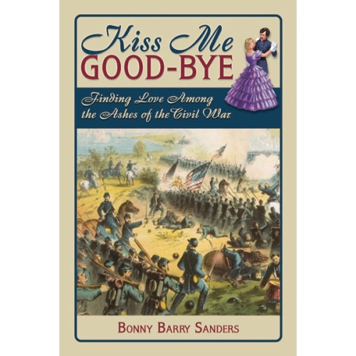 Kiss Me Good-bye: Finding Love Among the Ashes of the Civil War