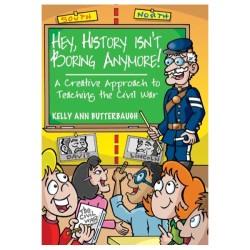 Hey, History Isn't Boring Anymore! A Creative Approach to Teaching the Civil War